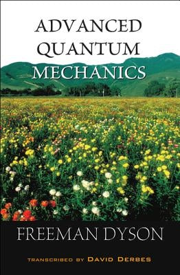Advanced Quantum Mechanics by Dyson, Freeman J.