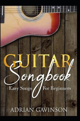 Guitar Songbook: Easy Songs for Beginners by Gavinson, Adrian