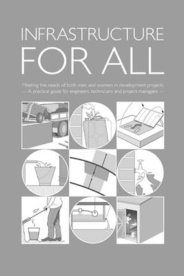 Infrastructure for All: Meeting the Needs of Both Men and Women in Development Projects - A Practical Guide for Engineers, Technicians and Project Man by Reed, Brian