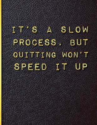 It's a Slow Process but Quitting Won't Speed it Up: Quit Smoking Journal Planner and Coloring Book to Keep Track of your Quitting Journey, Goals and P by New Habits Journals, Casa