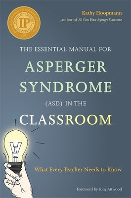 The Essential Manual for Asperger Syndrome (Asd) in the Classroom: What Every Teacher Needs to Know by Hoopmann, Kathy