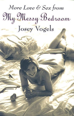 More Love & Sex from My Messy Bedroom by Vogels, Josey