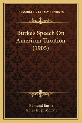 Burke's Speech On American Taxation (1905) by Burke, Edmund