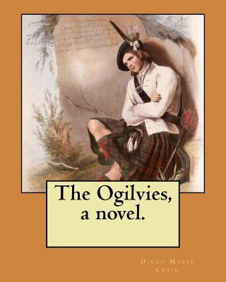 The Ogilvies, a novel. by Craik, Dinah Maria