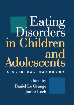 Eating Disorders in Children and Adolescents: A Clinical Handbook by Le Grange, Daniel
