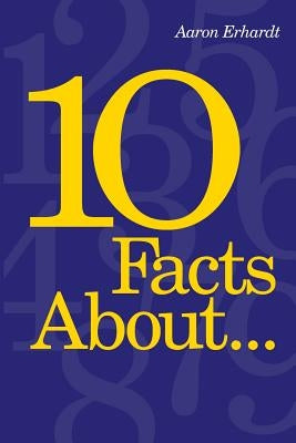 10 Facts About... by Erhardt, Aaron