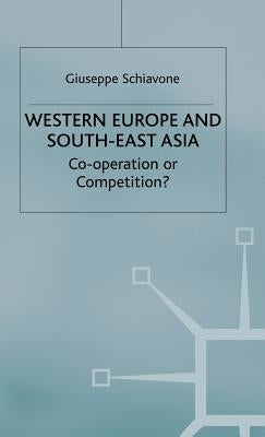 Western Europe and Southeast Asia: Cooperation or Competition? by Schiavone, Giuseppe