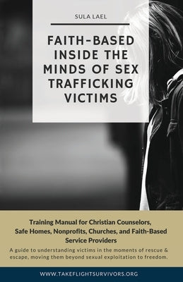 Faith-Based Inside the Minds of Sex Trafficking Victims by Lael, Sula