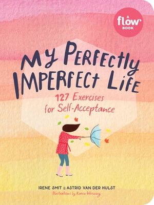 My Perfectly Imperfect Life: 127 Exercises for Self-Acceptance by Smit, Irene