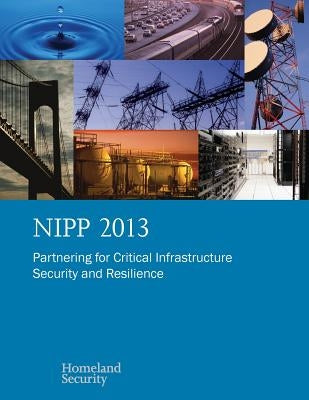 Nipp 2013: Partnering for Critical Infrastructure Security and Resilience by Homeland Security
