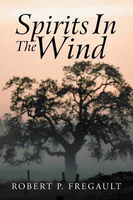 Spirits in the Wind by Fregault, Robert P.