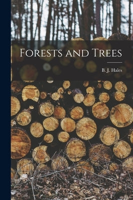 Forests and Trees [microform] by Hales, B. J. (Benjamin Jones) 1868-1