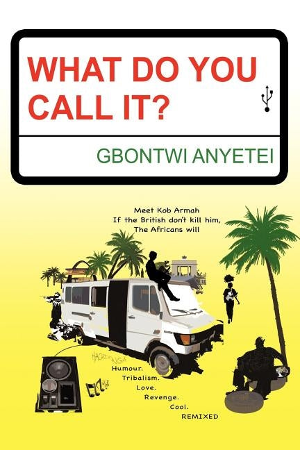 What Do You Call It?: Humour. Tribalism. Love. Culture. Revenge. Cool. Remixed by Anyetei, Gbontwi