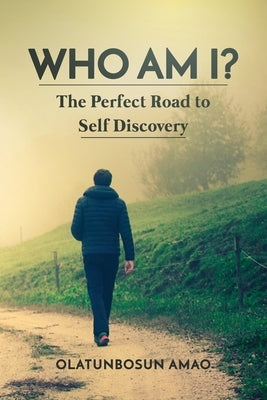 Who am I?: The perfect road to self-discovery by Amao, Olatunbosun