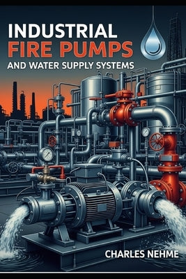 Industrial Fire Pumps and Water Supply Systems by Nehme, Charles