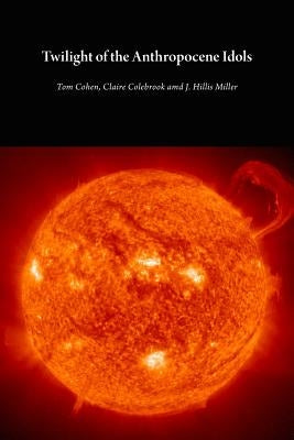 Twilight of the Anthropocene Idols by Cohen, Tom
