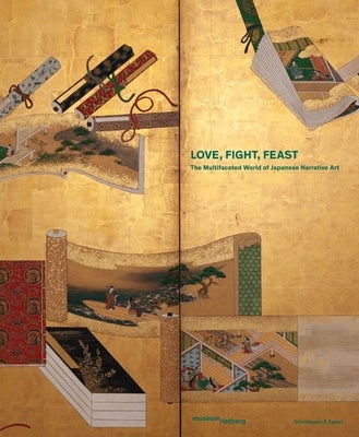 Love, Fight, Feast: The Multifaceted World of Japanese Narrative Art by Trinh, Khanh