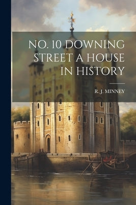 No. 10 Downing Street a House in History by Minney, R. J.