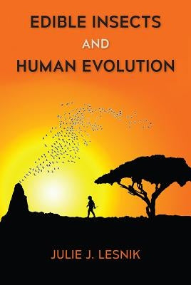 Edible Insects and Human Evolution by Lesnik, Julie J.