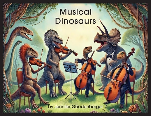 Musical Dinosaurs by Goodenberger, Jennifer Ann