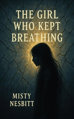 The Girl Who Kept Breathing by Nesbitt, Misty