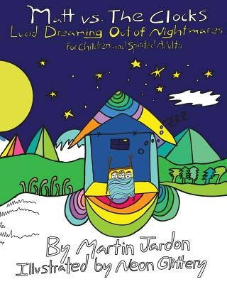 Matt vs. The Clocks: Lucid Dreaming out of Nightmares by Glittery, Neon
