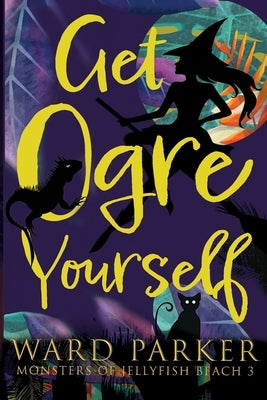 Get Ogre Yourself: A paranormal mystery adventure by Parker, Ward