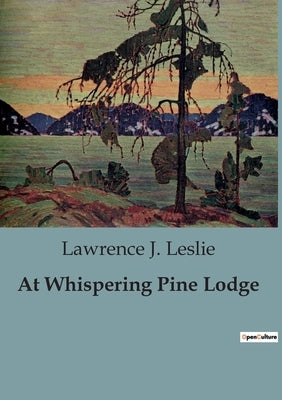 At Whispering Pine Lodge by J. Leslie, Lawrence