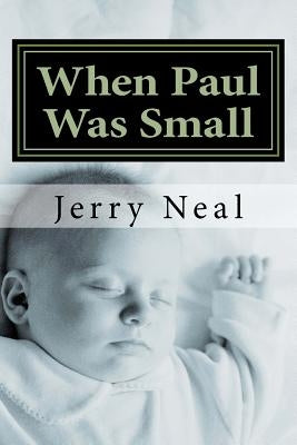 When Paul Was Small: And Other Poems and Political Satires by Neal, Jerry D.