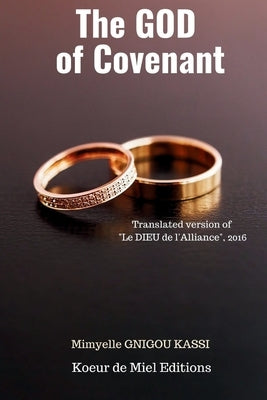 The GOD of the Covenant: Translated version of " Le DIEU de l'alliance", 2016 by Kassi, Mimyelle