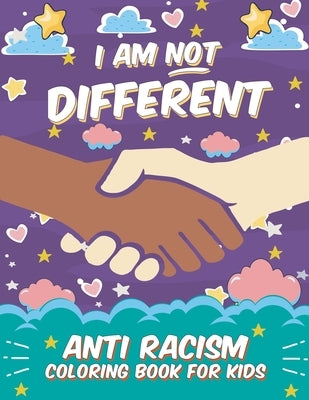 I Am Not Different: Anti Racism Coloring Book for Kids: Anti Racist Children's Book on Diversity with Famous Quotes - Large 8.5 x 11 - 54 by James, Chantal