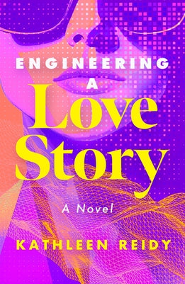 Engineering a Love Story by Reidy, Kathleen