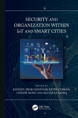 Security and Organization within IoT and Smart Cities by Ghafoor, Kayhan Zrar