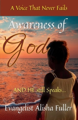 Awareness of God: And He still speaks... by Fuller, Evangelist Alisha
