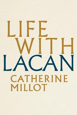 Life with Lacan by Millot, Catherine