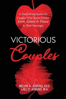 Victorious Couples: A Small Group Guide for Couples Who Desire Greater Love, Grace & Peace in Their Marriages by Jenkins, Melvin a.