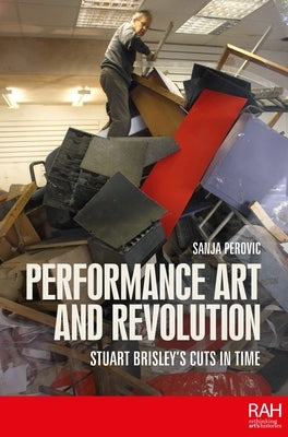 Performance Art and Revolution: Stuart Brisley's Cuts in Time by Perovic, Sanja