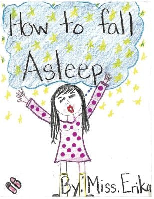 How To Fall Asleep: Calm your child for sleep while teaching them to read and inspiring them to write their own stories! by Ruiz, Erika