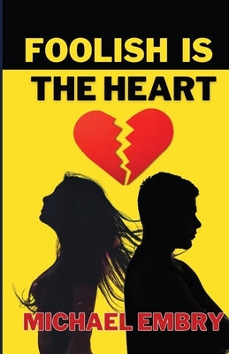 Foolish Is The Heart by Embry, Michael