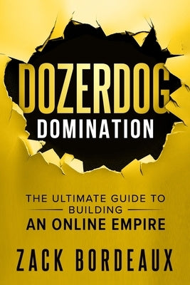 DozerDog Domination: The Ultimate Guide to Building an Online Empire by Bordeaux, Zack