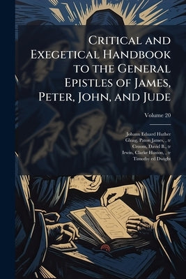 Critical and Exegetical Handbook to the General Epistles of James, Peter, John, and Jude by Huther, Johann Eduard 1807-1880
