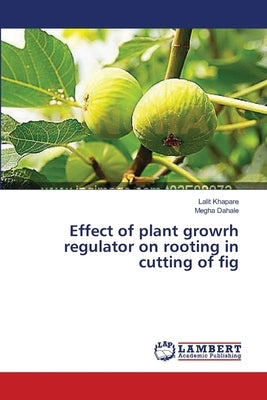 Effect of plant growrh regulator on rooting in cutting of fig by Khapare, Lalit