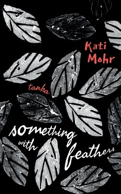something with feathers: tanka by Mohr, Kati