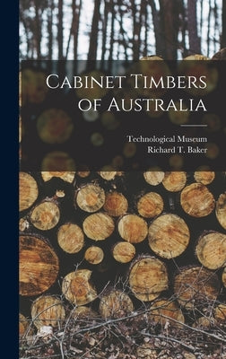 Cabinet Timbers of Australia by Baker, Richard T. 1854-1941