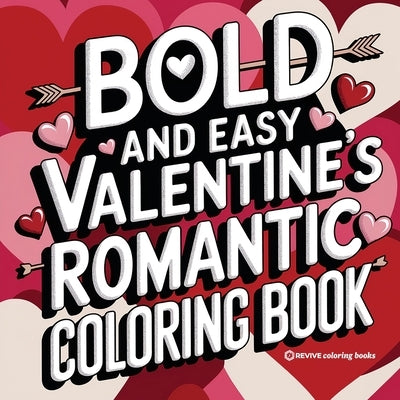 Bold and Easy Valentine's Romantic Coloring Book for Adults and Teens: Stress Relief Coloring by Revive Coloring Books