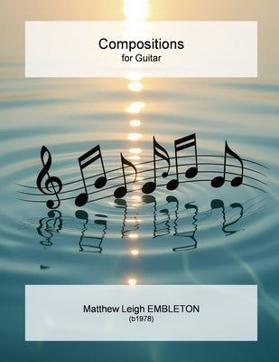 Compositions for Guitar by Embleton, Matthew Leigh