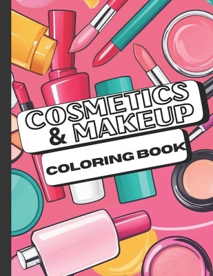 Cosmetic and Makeup Coloring Book: 40 Simple and Cute Designs for Girls, Teens, and Women by Hjkdesigner, Jilali