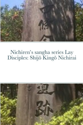 Nichiren's sangha series Lay Disciples: Shijō Kingō Nichirai by The Nichiren Mandala Study Workshop