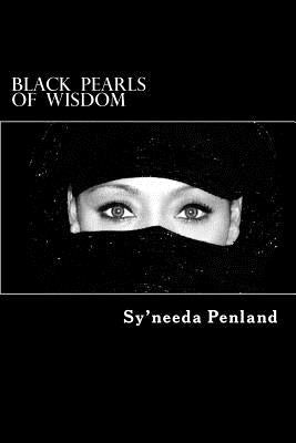 Black Pearls of Wisdom: A Collection of Inspirational and Sensual Poetry and Prose, and Spiritual Affirmations by Penland, Sy'needa
