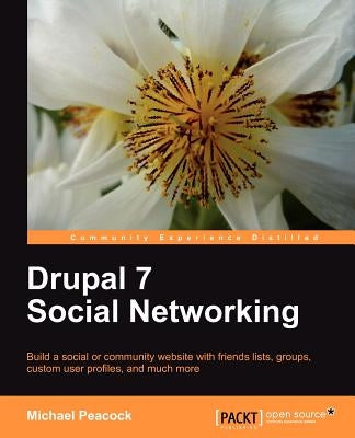 Drupal 7 Social Networking by Keith Peacock, Michael
